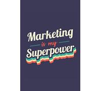 Marketing Is My Superpower: A 6x9 Inch Softcover Diary Notebook With 110 Blank Lined Pages. Funny Vintage Marketing Journal to write in. Marketing Gift and SuperPower Retro Design Slogan