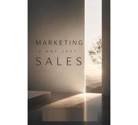 Marketing Is Not Just Sales: A Strategic Guide to Building Brands, Understanding Customers, and Driving Sustainable Growth