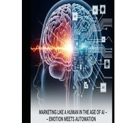 Marketing Like a Human: In the Age of AI - Emotion Meets Automation