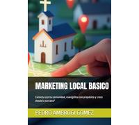 MARKETING LOCAL BASICO: Conecta con tu comunidad, evangeliza con propósito y crece desde lo cercano"