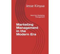 Marketing Management in the Modern Era: Next-Gen Marketing Management