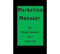 Marketing Manager - Lined Notebook Dark Green: Cos Freekin Awesome ain't a job title