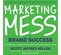 Marketing Mess to Brand Success: 30 Challenges to Transform Your Organization's Brand (and Your Own)!