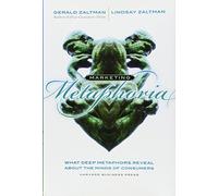 Marketing Metaphoria: What Deep Metaphors Reveal About the Minds of Consumers by Zaltman, Gerald, Zaltman, Lindsay H. (2008) Hardcover