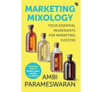 Marketing Mixology: Four Essential Skills for Marketing Success: Four Essential Ingredients for Marketing Success