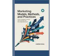 MARKETING MODELS, METHODS, AND PRACTICES: Proven Strategies to Connect with Customers and Drive Measurable Results (FOUNDATIONS OF MARKETING)