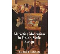 Marketing Modernism in Fin-de-Siècle Europe
