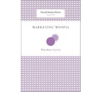 Marketing Myopia (Harvard Business Review Classics)