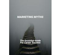 Marketing Myths: The Essential Guide For Career Success