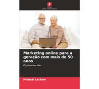 Marketing online para a geração com mais de 50 anos: Com foco em sites