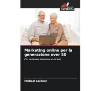 Marketing online per la generazione over 50: Con particolare attenzione ai siti web