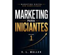 Marketing para Iniciantes Sem Complicação (Marketing Digital Sem Complicação)