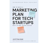 MARKETING PLAN FOR TECH STARTUPS: Built on Real Success Stories