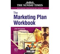 Marketing Plan Workbook (Sunday Times Business Enterprise Guide) (The Sunday Times Business Enterprise Guide Series)