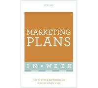 Marketing Plans In A Week: How To Write A Marketing Plan In Seven Simple Steps (Teach Yourself)