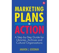 Marketing Plans in Action: A step-by-step guide for libraries, archives and cultural organizations