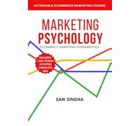 Marketing Psychology: Actionable Ecommerce Marketing Course in a Book