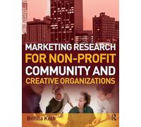 Marketing Research for Non-profit, Community and Creative Organizations: How to Improve Your Product, Find Customers and Effectively Promote Your Message