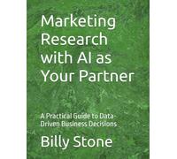 Marketing Research with AI as Your Partner: A Practical Guide to Data-Driven Business Decisions
