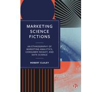 Marketing Science Fictions: An Ethnography of Marketing Analytics, Consumer Insight, and Data Science