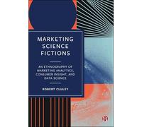 Marketing Science Fictions: An Ethnography of Marketing Analytics, Consumer Insight, and Data Science