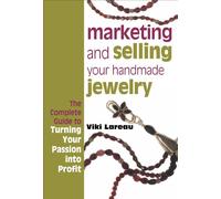 Marketing & Selling Your Handmade Jewelry: The Complete Guide to Turning Your Passion into Profit