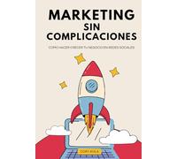 Marketing sin complicaciones: Como hacer crecer tu negocio en redes sociales