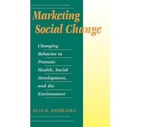 Marketing Social Change: Changing Behavior to Promote Health, Social Development, and the Environment