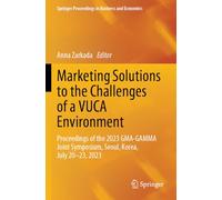 Marketing Solutions to the Challenges of a VUCA Environment: Proceedings of the 2023 GMA-GAMMA Joint Symposium, Seoul, Korea, July 20-23, 2023 (Springer Proceedings in Business and Economics)