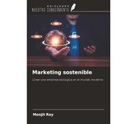 Marketing sostenible: Crear una empresa ecológica en el mundo moderno