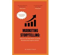 Marketing Storytelling: How to Use Narrative to Build Brands and Inspire Action