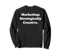 Marketing: Strategically Creative Funny Saying Sweatshirt