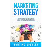 Marketing Strategy: 7 Easy Steps to Master Marketing Fundamentals, Advertising Strategy, Marketing Management & Research: 1