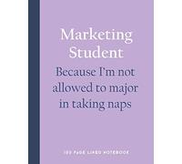 Marketing Student - Because I'm not allowed to major in taking naps: 150 Page Lined Notebook