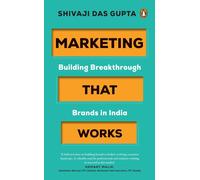 Marketing that Works : Building Breakthrough Brands in India