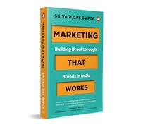 Marketing that Works Building Breakthrough Brands in India