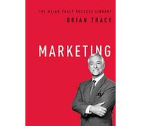 Marketing (The Brian Tracy Success Library)