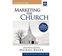 Marketing the Church: How to Communicate Your Church's Purpose and Passion in a Modern Context