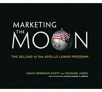 Marketing the Moon - The Selling of the Apollo Lunar Program (The MIT Press)