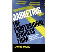 Marketing the Professional Services Firm : Applying the Principles and the Science of Marketing to the Professions