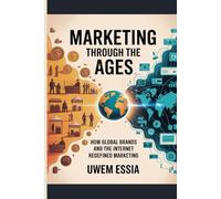 MARKETING THROUGH THE AGES: How Global Brands and the Internet Redefined Marketing: 2 (FOUNDATIONS OF MARKETING)