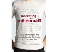 Marketing to Millennials: Reach the Largest and Most Influential Generation of Consumers Ever