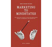 Marketing to Mindstates: The Practical Guide to Applying Behavior Design to Research and Marketing