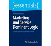 Marketing und Service Dominant Logic: Grundlagen und Anwendungen (essentials)