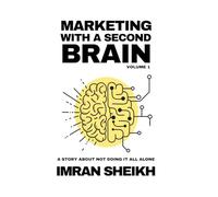 Marketing with a Second Brain: From Overwhelmed Operator to AI-Powered Strategist: A Blueprint to Work Faster, Think Deeper, and Stay Essential