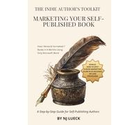 Marketing Your Self-Published Book: A Step-by-Step Guide for Self-Publishing Authors (The Indie Author's Toolkit)