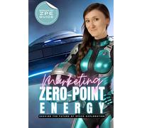 Marketing ZPE: Zero-Point Energy (Shaping The Future Of Space Exploration)