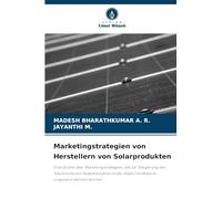 Marketingstrategien von Herstellern von Solarprodukten: Eine Studie über Marketingstrategien, die zur Steigerung des Wachstums von Solarprodukten in der Stadt Coimbatore eingesetzt werden können