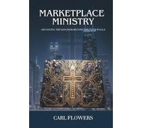 MARKETPLACE MINISTRY: ADVANCING THE KINGDOM BEYOND THE FOUR WALLS