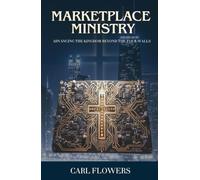 MARKETPLACE MINISTRY: ADVANCING THE KINGDOM BEYOND THE FOUR WALLS